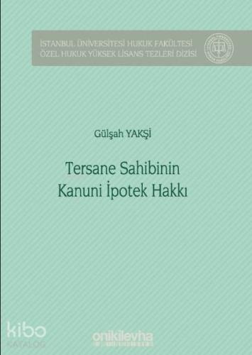 Tersane Sahibinin Kanuni İpotek Hakkı; İstanbul Üniversitesi Hukuk Fakültesi Özel Hukuk Yüksek Lisans Tezleri Dizisi No: 42