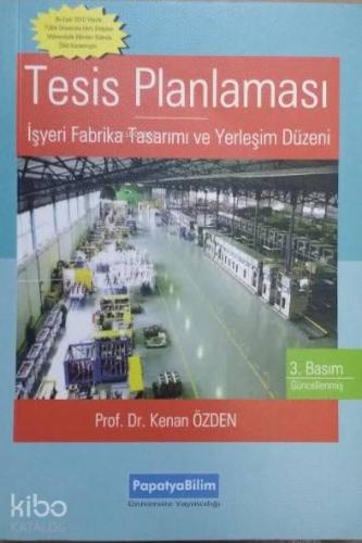 Tesis Planlaması; İşyeri Fabrika Tasarımı ve Yerleşim Planlaması