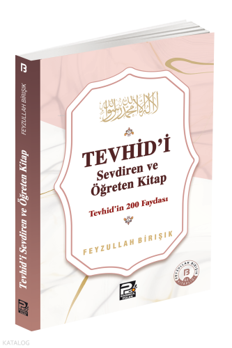 Tevhîd'i Sevdiren ve Öğreten Kitap ;Tevhîd'in 200 Faydası