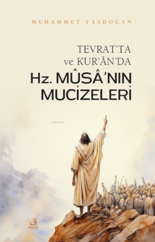 Tevrat'ta ve Kur'ân'da Hz. Mûsâ'nın Mûcizeleri