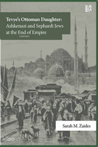 Tevye's Ottoman Daughter: Ashkenazi and Sephardi Jews at the End of Empire