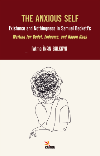 The Anxious Self;Existence and Nothingness in Samuel Beckett’s Waiting for Godot, Endgame, and Happy Days