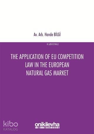The Application of EU Competition Law in the European Natural Gas Market