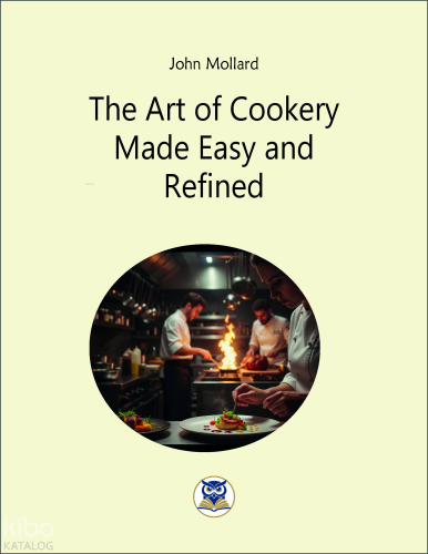 The Art of Cookery Made Easy  and Refined
