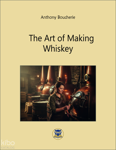 The Art of Making  Whiskey