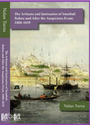 The Artisans and Janissaries of Istanbul: Before and After the Auspicious Event;1808-1839
