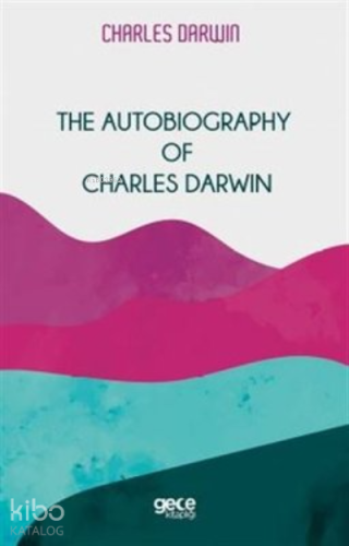 The Autobiography Of Charles Darwin