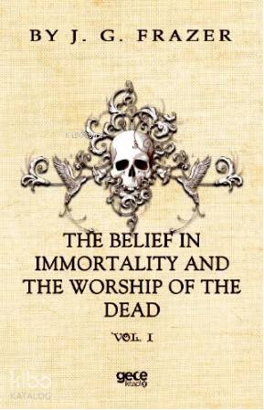 The Belief İn İmmortality And The Worship Of The Dead - Kitapiks.com