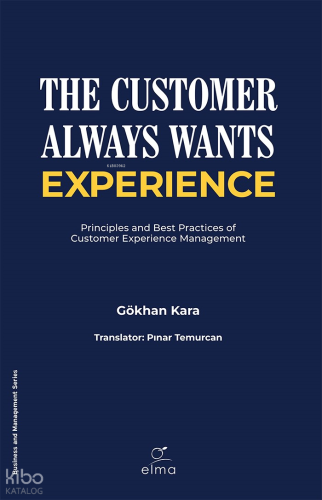 The Customer Always Wants Experience;Principles and Best Practices of Customer Experience Management