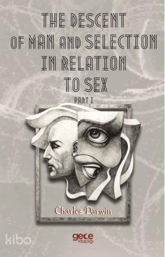 The Descent Of Man And Selection In Relation To Sex Part I