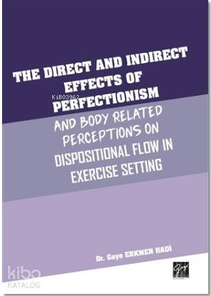 The Direct and Indirect Effects Of Perfectionism And Body Related Perceptions On Dispositional Flow