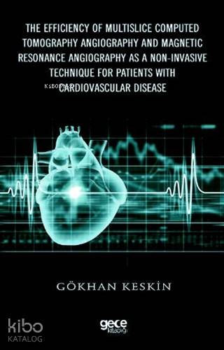 The Efficiency of Multislice Computed Tomography Angiography and Magnetic Resonance Angiography as a Non-Invasive Technique for Patients with Cardiovascular Di