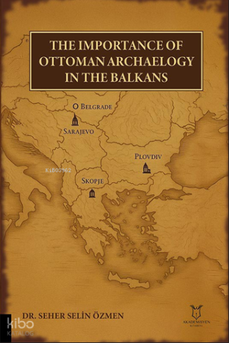 The Importance of Ottoman Archaeology in the Balkans