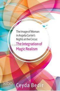 The Integration of Magic Realism; The Image of Woman in Angela Carter's Nights at the Circus: