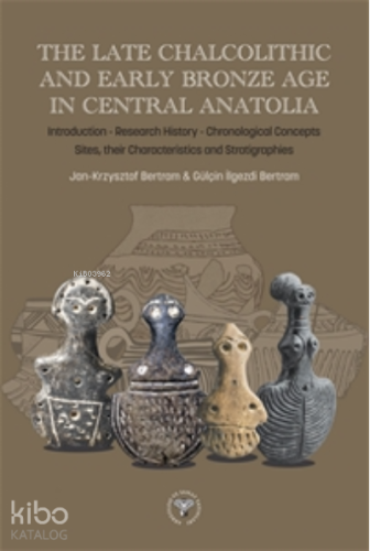 The Late Chalcolithic and Early Bronze Age in Central Anatolia