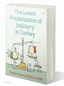 The Latent Mediatization of Judiciary in Turkey