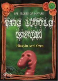 The Little Worm; Doğadan Yaşam Öyküleri