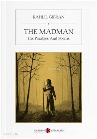 The Madman; His Parables And Poems