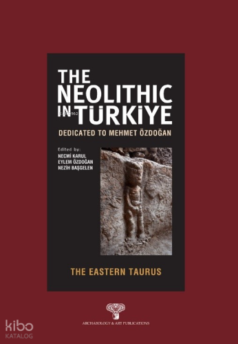 The Neolithic in Türkiye the Eastern Taurus (Ciltli);Dedicated to Mehm