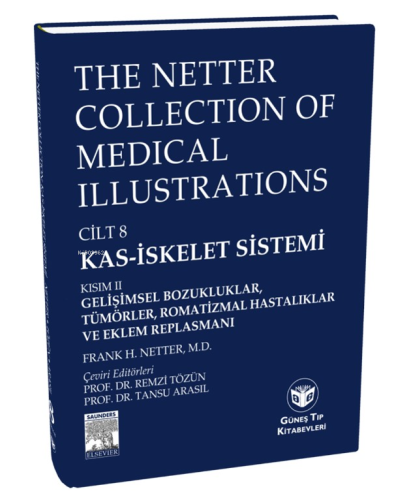 The Netter Collection of Medical Illustrations Kas-İskelet Sistemi: Gelişimsel Bozukluklar, Tümörler, Romatizmal Hastalıklar ve Eklem Replasmanı;Gelişimsel Bozukluk, Tümörler, Romatizmal Hastalıklar ve Eklem Replasmanı