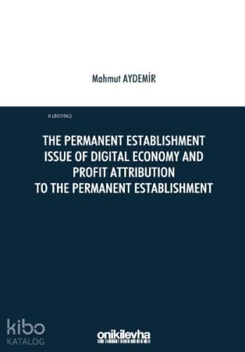 The Permanent Establishment Issue Of Digital Economy And; Profit Attribution To The Permanent Establishment