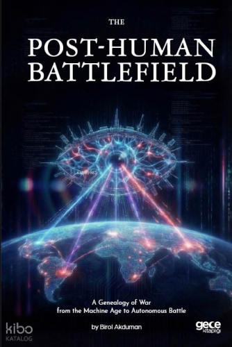 The Post-Human Battlefield - A Genealogy of War from the Machine Age t