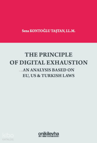 The Principle Of Digital Exhaustion An Analysis Based on EU, US and Turkish Laws