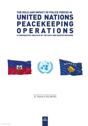 The Role And Impact Of Police Forces In United Nations Peacekeeping Operations: A Comparative Analysis Of The Haiti And Kosovo Missions