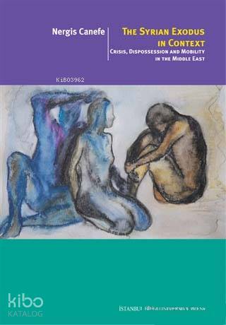 The Syrian Exodus In Context; Crisis, Dispossession and Mobility In The Middle East