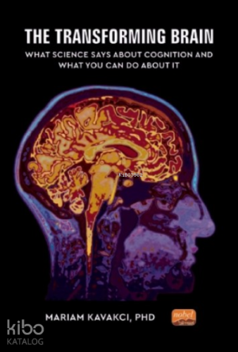 The Transforming Brain: What Science Says About Cognition and What You Can Do About It