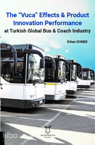 The “Vuca” Effects & Product Innovation Performance At Turkish Global Bus & Coach Industry