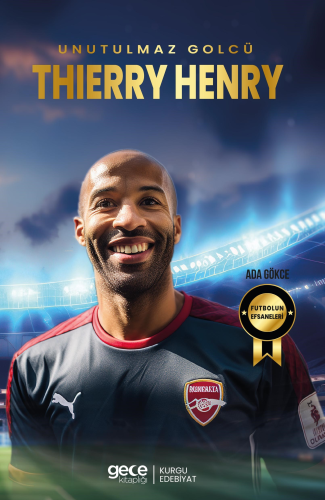 Thierry Henry - Unutulmaz Golcü - Kitapiks.com