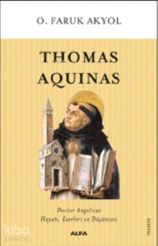 Thomas Aquinas;Doctor Angelicus Hayatı, Eserleri Ve Düşüncesi - Kitapi