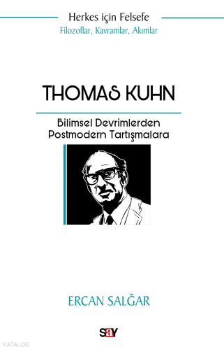 Thomas Kuhn;Bilimsel Devrimlerden Postmodern Tartışmalara