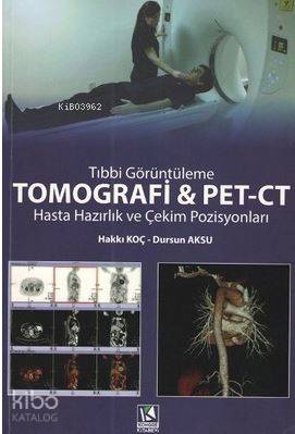 Tıbbi Görüntüleme Tomografi ve PET-CT; Hasta Hazırlık ve Çekim Pozisyonları
