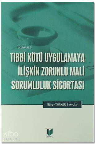 Tıbbi Kötü Uygulamaya İlişkin Zorunlu Mali Sorumluluk Sigortası