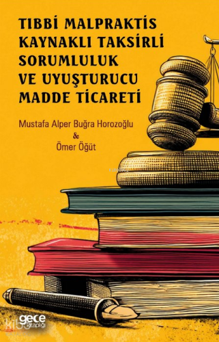 Tıbbi Malpraktis Kaynaklı Taksirli Sorumluluk ve Uyuşturucu Madde Ticareti