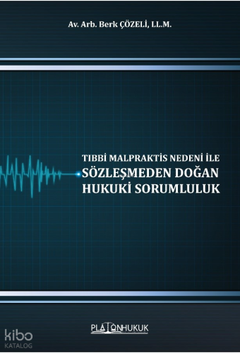 Tıbbi Malpraktis Nedeni İle Sözleşmeden Doğan Hukuki Sorumluluk
