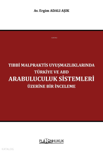 Tıbbi Malpraktis Uyuşmazlıklarında Türkiye ve Amerika Birleşik Devletleri Arabuluculuk Sistemleri Üzerine Bir İnceleme