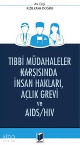Tıbbi Müdahaleler Karşısında İnsan Hakları,Açlık Grevi Ve Aids/Hiv