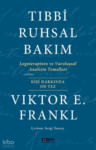 Tıbbi Ruhsal Bakım;Logoterapinin ve Varoluşsal Analizin Temelleri