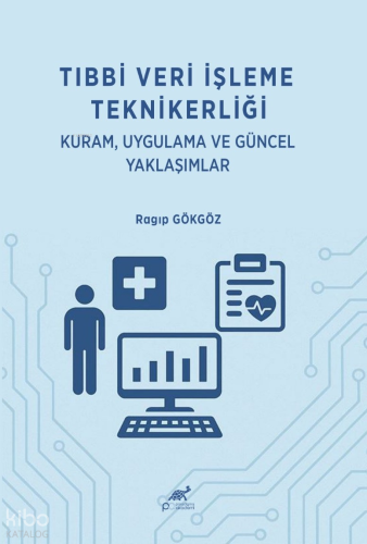 Tıbbi Veri İşleme Teknikerliği;Kuram, Uygulama ve Güncel Yaklaşımlar