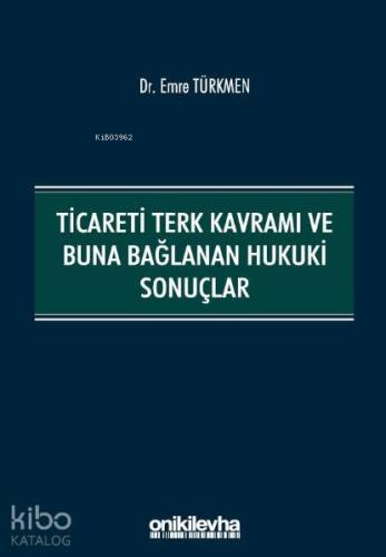 Ticareti Terk Kavramı ve Buna Bağlanan Hukuki Sonuçlar - Kitapiks.com