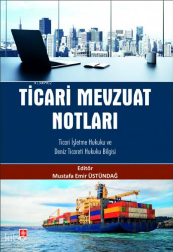 Ticari Mevzuat Notları;;Ticari İşletme Hukuku ve Deniz Ticareti Hukuku Bilgisi