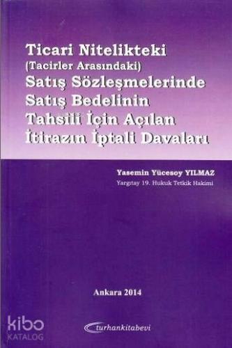 Ticari Nitelikteki Satış Sözleşmelerinde Satış Bedelinin Tahsili İçin Açılan İtirazın İptali Davalar