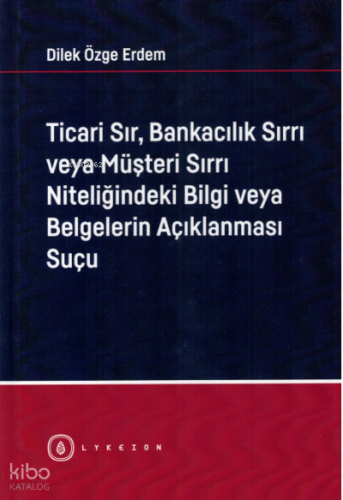 Ticari Sır, Bankacılık Sırrı veya Müşteri Sırrı Niteliğindeki Bilgi veya Belgelerin Açıklanması Suçu