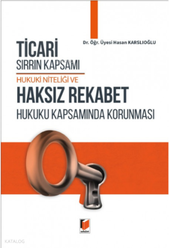 Ticari Sırrın Kapsamı Hukuki Niteliği ve Haksız Rekabet Hukuku Kapsamında Korunması