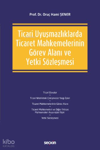 Ticari Uyuşmazlıklarda Ticaret Mahkemelerinin Görev Alanı ve Yetki Söz