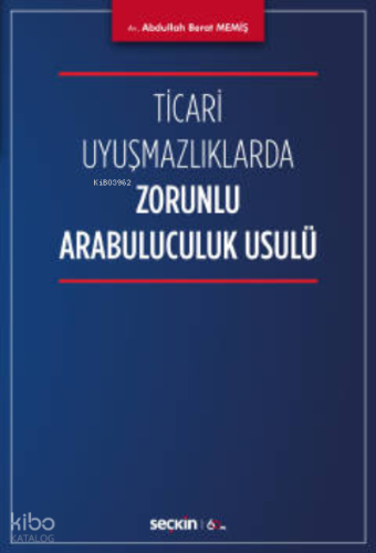 Ticari Uyuşmazlıklarda Zorunlu Arabuluculuk Usulü