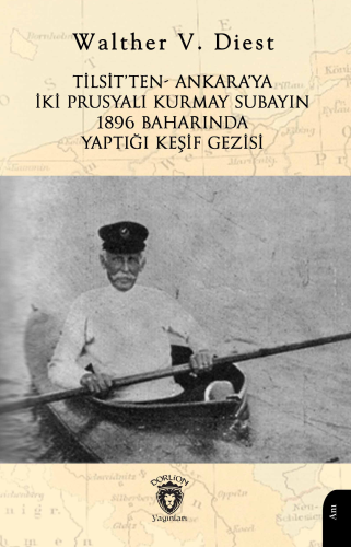 Tilsit’ten- Ankara’ya İki Prusyalı Kurmay Subayın 1896 Baharında Yaptığı Keşif Gezisi